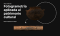 Curso de fotogrametría para crear modelos 3d con el patrimonio cultural